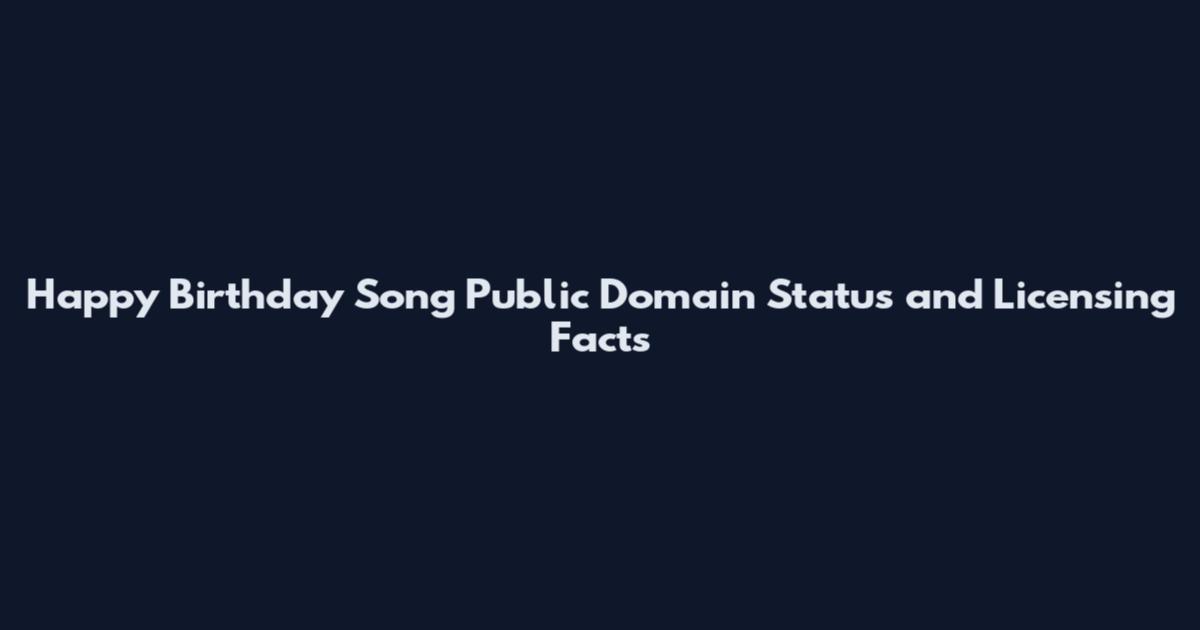 Happy Birthday Song Public Domain Status and Licensing Facts