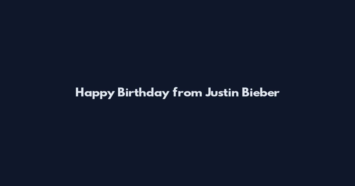 Happy Birthday from Justin Bieber