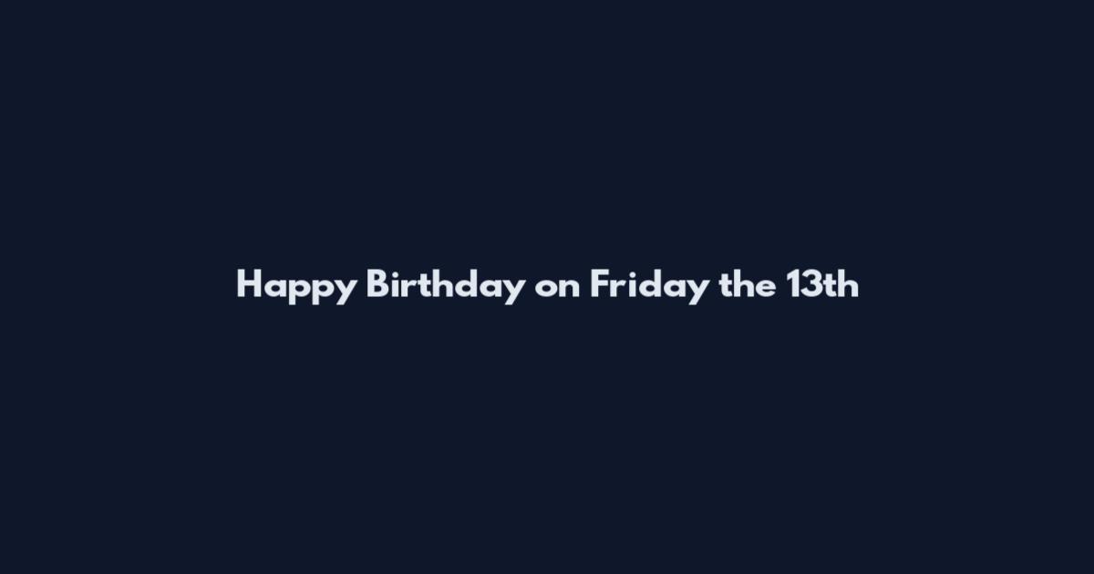 Happy Birthday on Friday the 13th