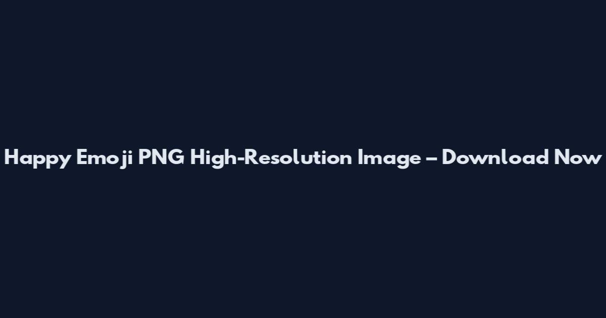 Happy Emoji PNG High-Resolution Image – Download Now