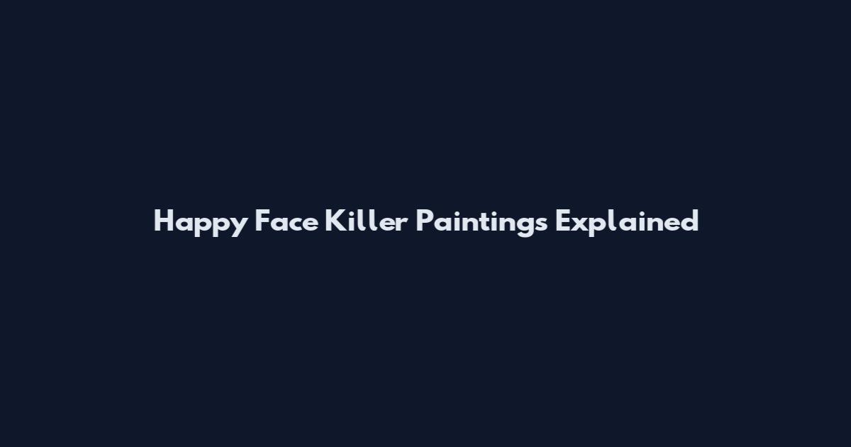 Happy Face Killer Paintings Explained