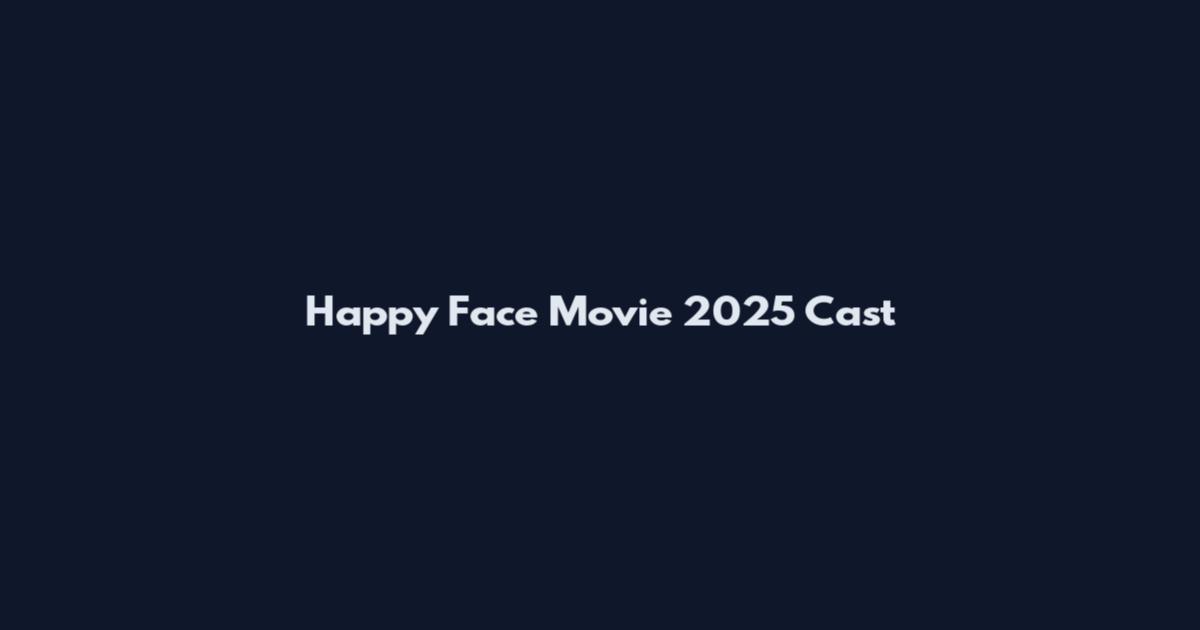 Happy Face Movie 2025 Cast