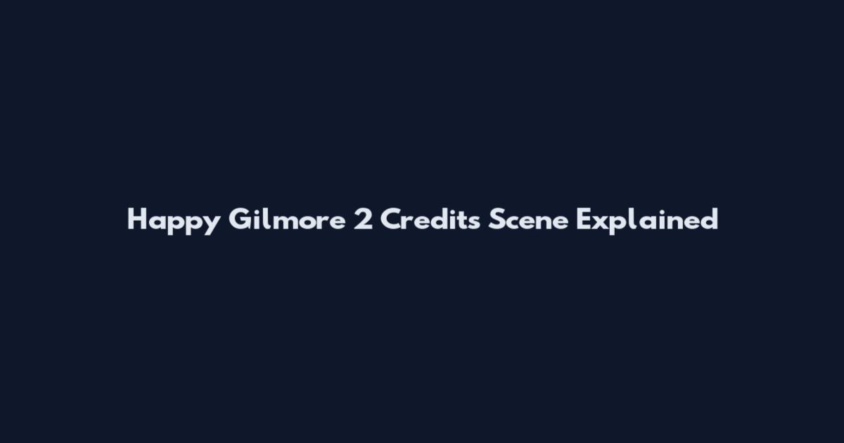 Happy Gilmore 2 Credits Scene Explained