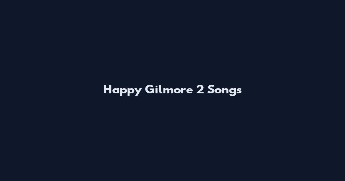 Happy Gilmore 2 Songs