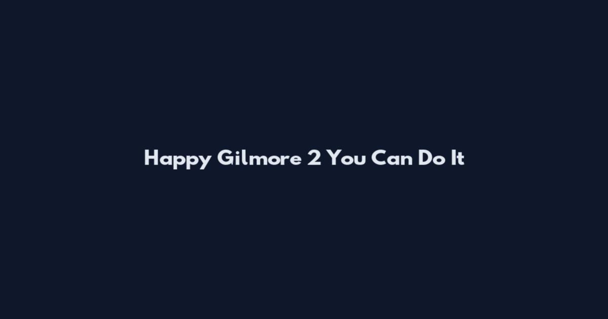 Happy Gilmore 2 You Can Do It