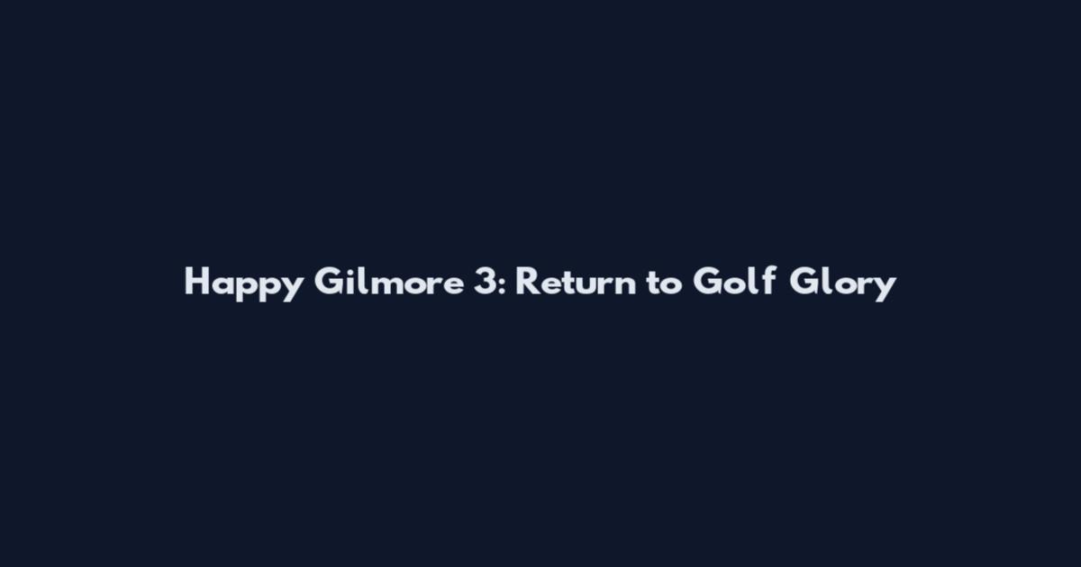 Happy Gilmore 3: Return to Golf Glory