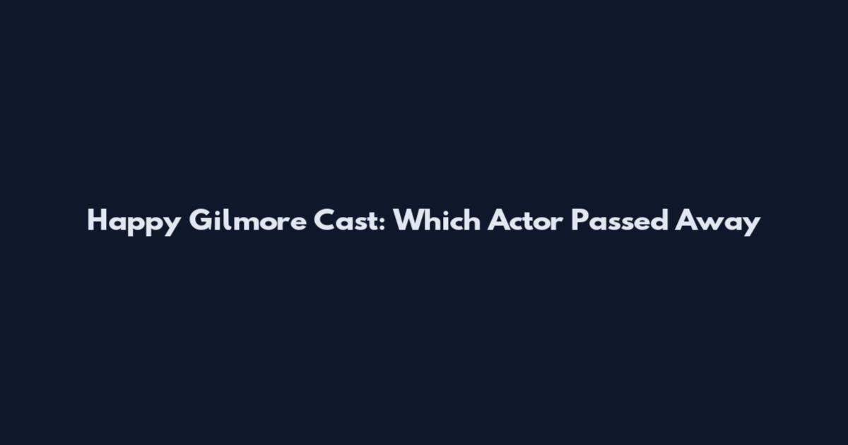 Happy Gilmore Cast: Which Actor Passed Away