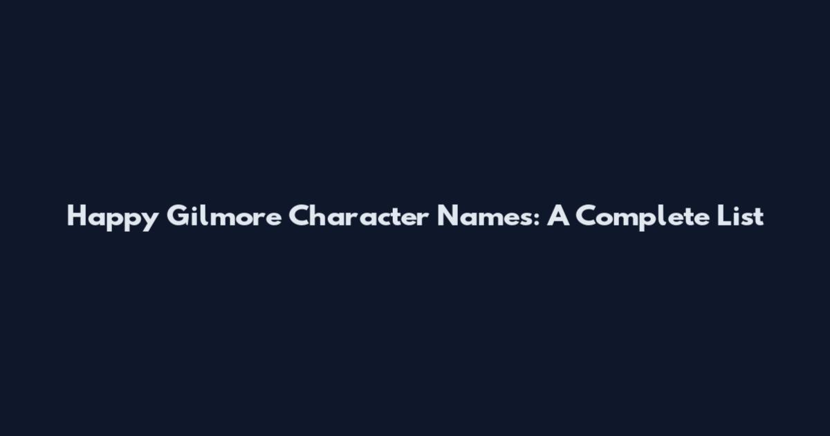 Happy Gilmore Character Names: A Complete List