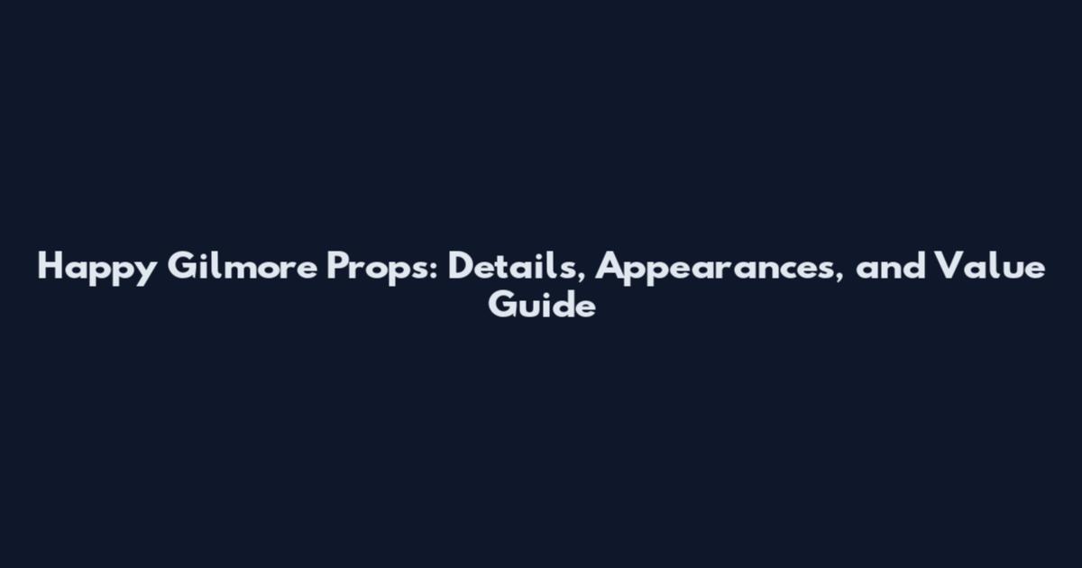 Happy Gilmore Props: Details, Appearances, and Value Guide