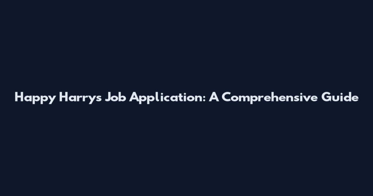 Happy Harry's Job Application: A Comprehensive Guide