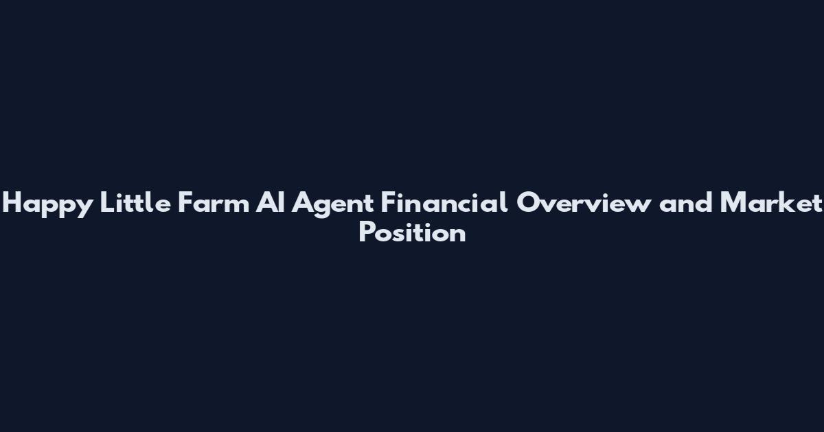 Happy Little Farm AI Agent Financial Overview and Market Position