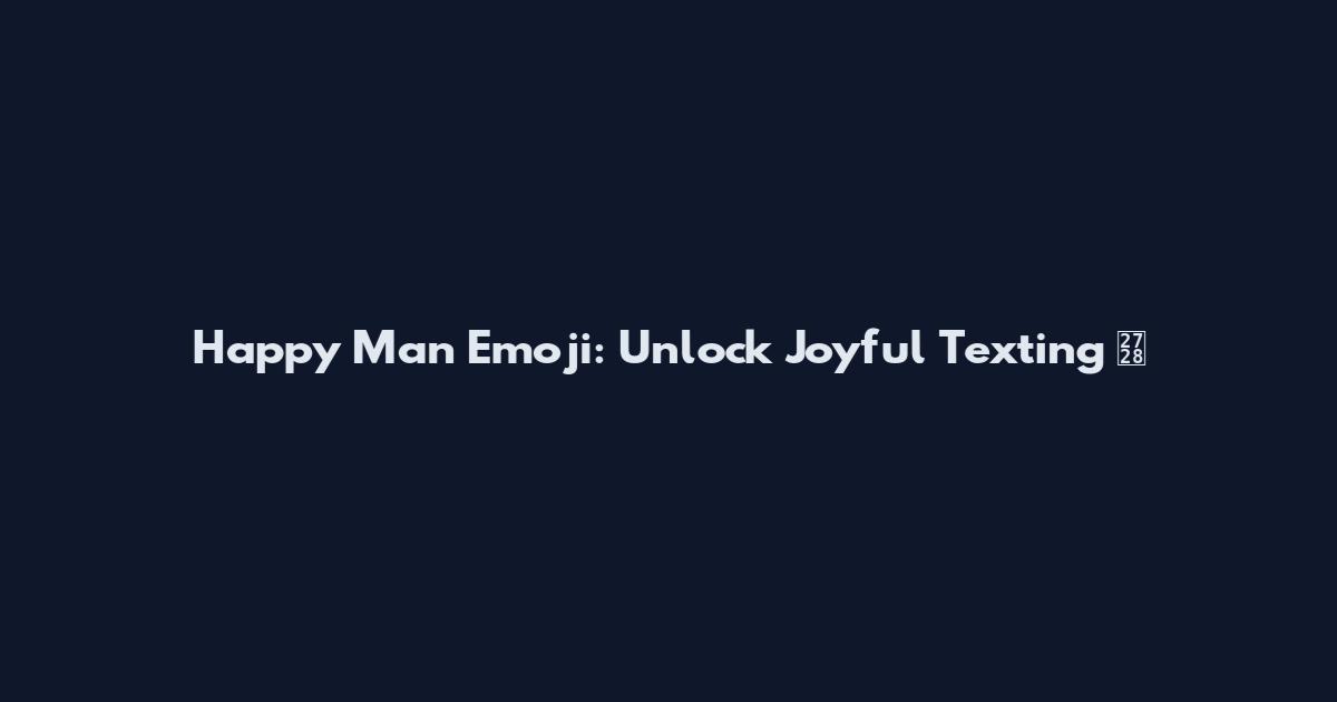 Happy Man Emoji: Unlock Joyful Texting ✨