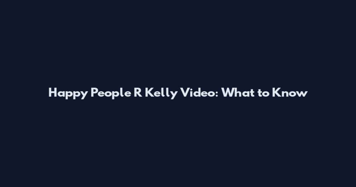 Happy People R Kelly Video: What to Know