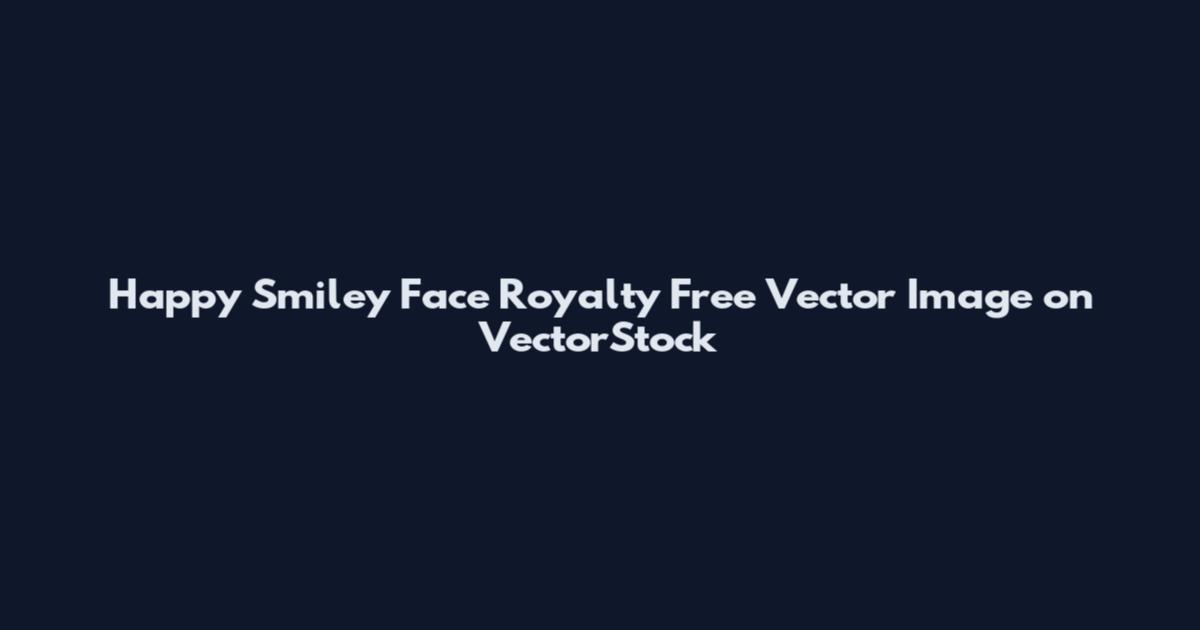 Happy Smiley Face Royalty Free Vector Image on VectorStock