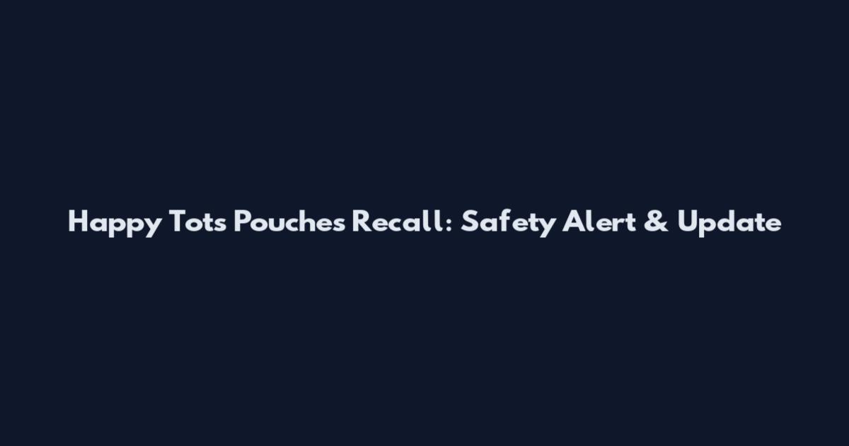 Happy Tots Pouches Recall: Safety Alert & Update