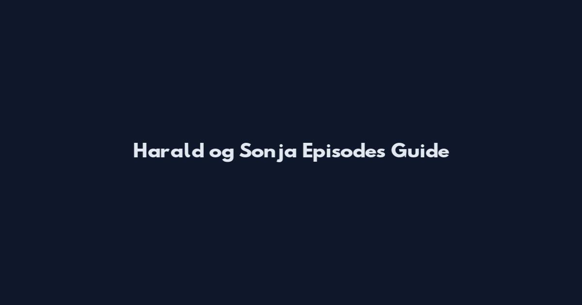 Harald og Sonja Episodes Guide