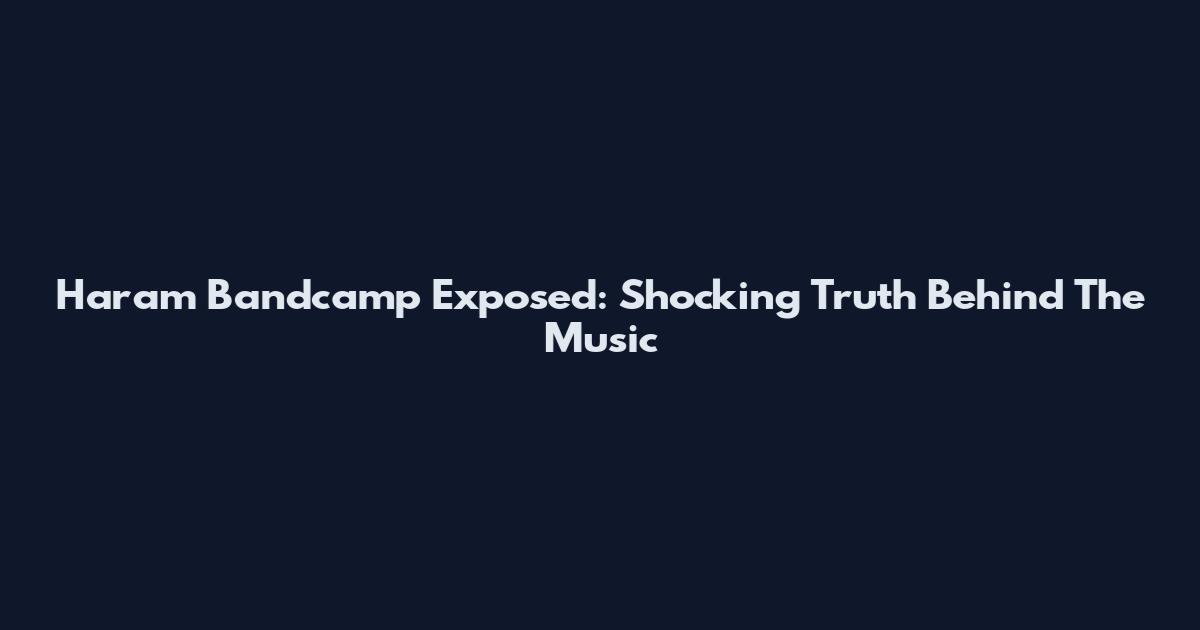 Haram Bandcamp Exposed: Shocking Truth Behind The Music