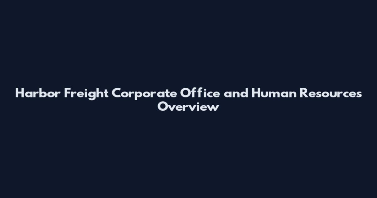 Harbor Freight Corporate Office and Human Resources Overview