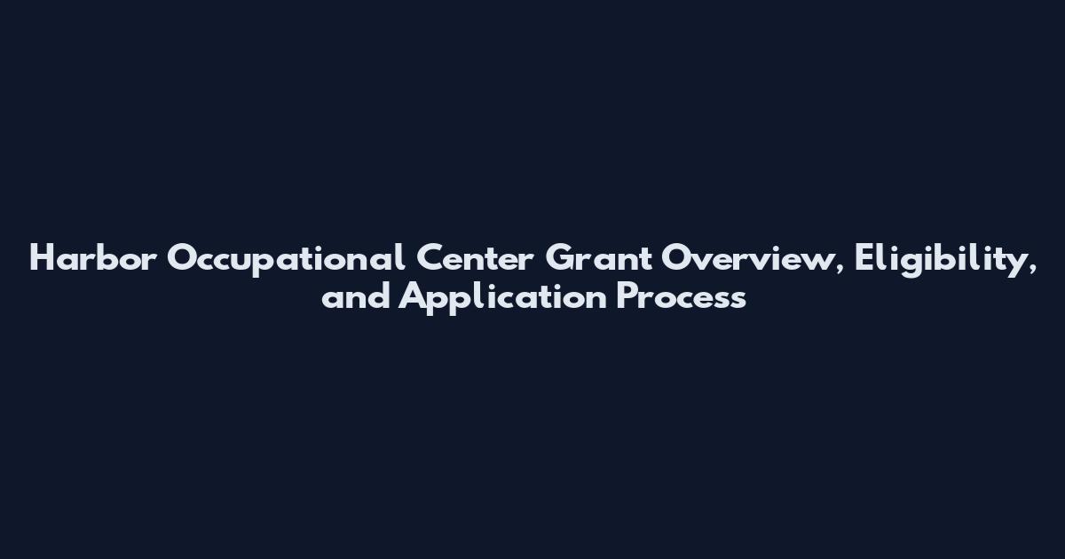 Harbor Occupational Center Grant Overview, Eligibility, and Application Process