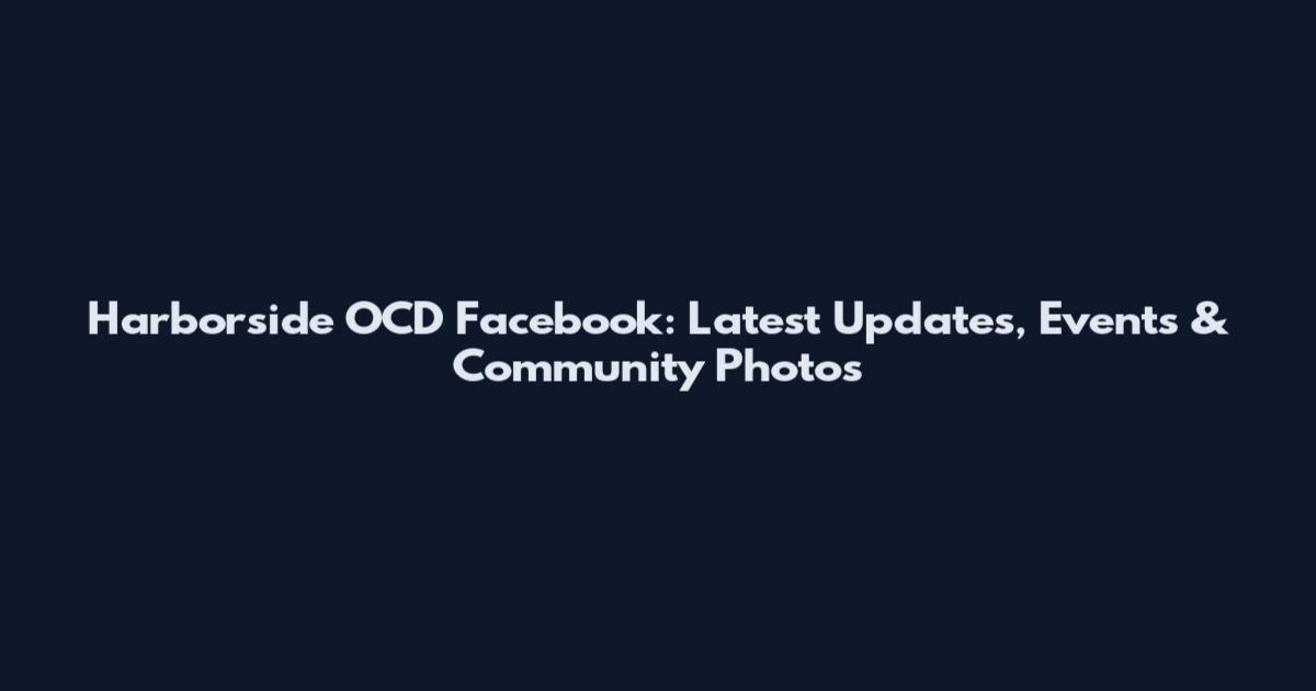 Harborside OCD Facebook: Latest Updates, Events & Community Photos