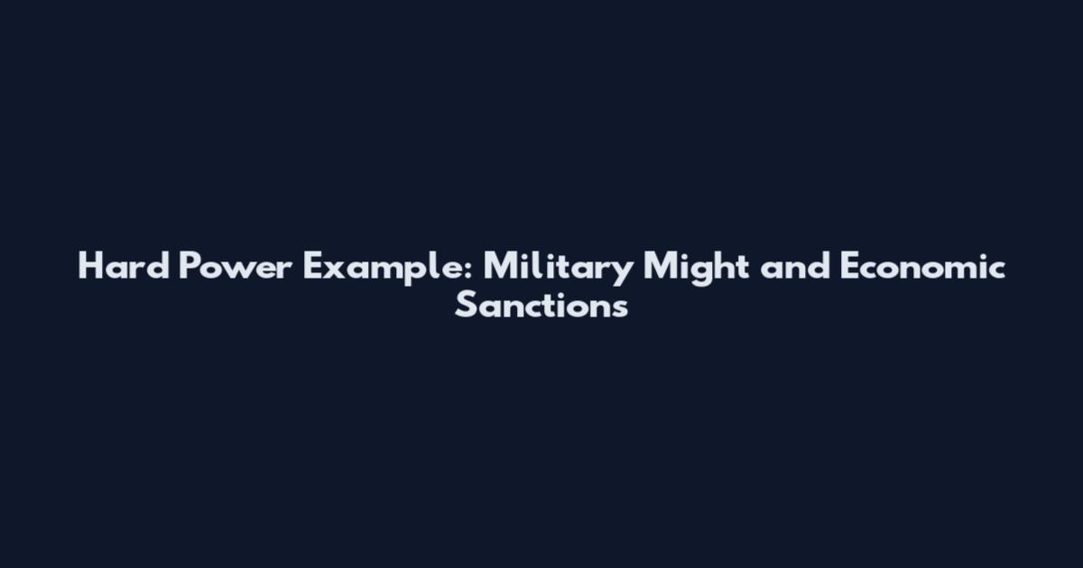 Hard Power Example: Military Might and Economic Sanctions