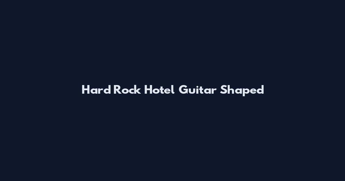Hard Rock Hotel Guitar Shaped