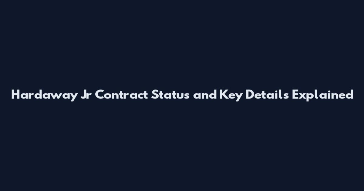 Hardaway Jr Contract Status and Key Details Explained