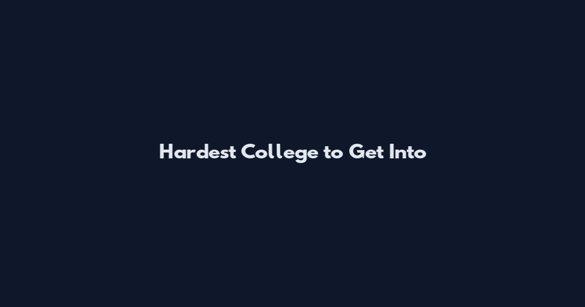 Hardest College to Get Into