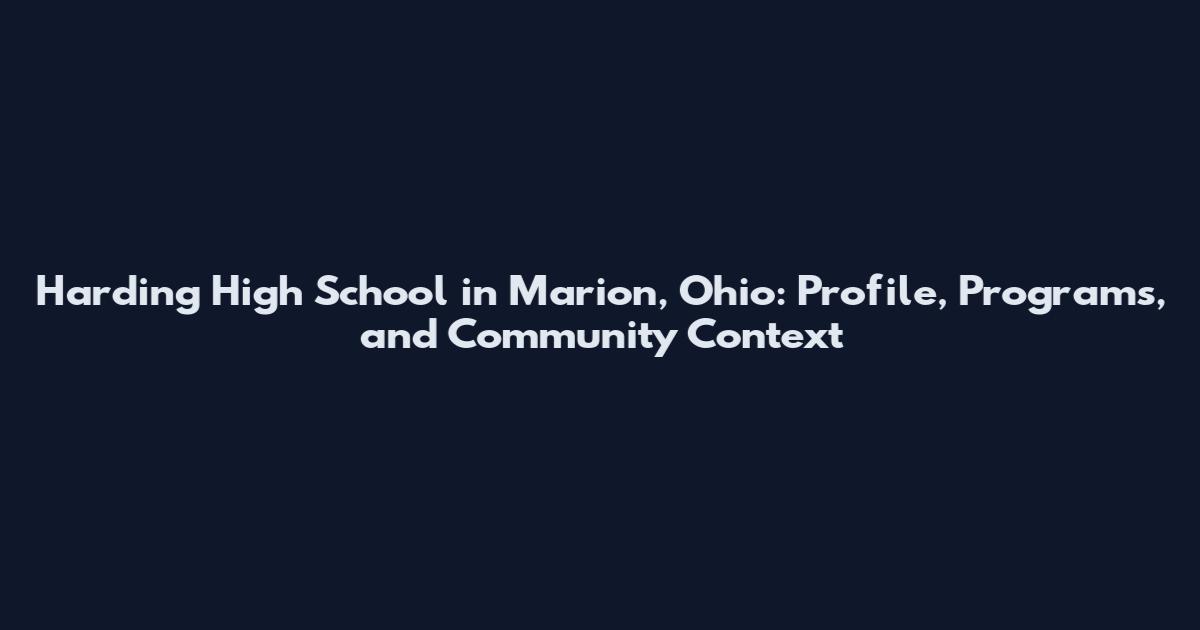 Harding High School in Marion, Ohio: Profile, Programs, and Community Context