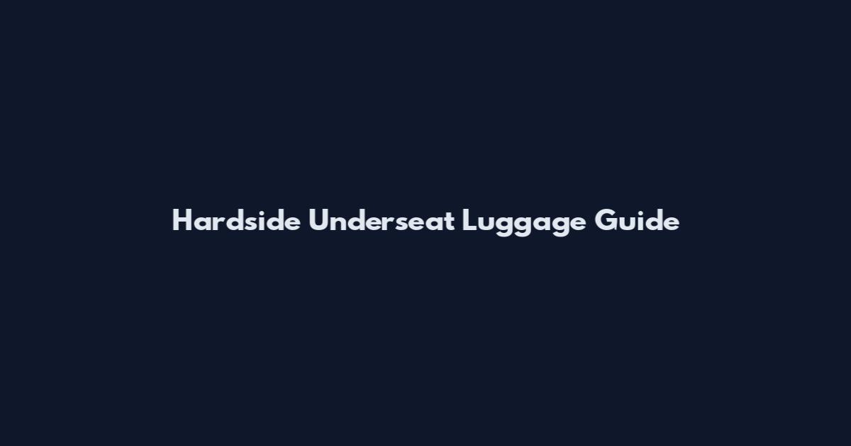 Hardside Underseat Luggage Guide