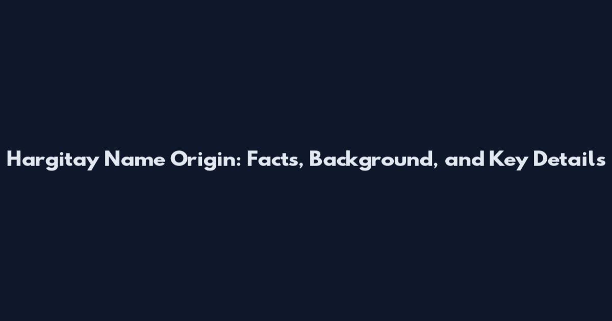 Hargitay Name Origin: Facts, Background, and Key Details