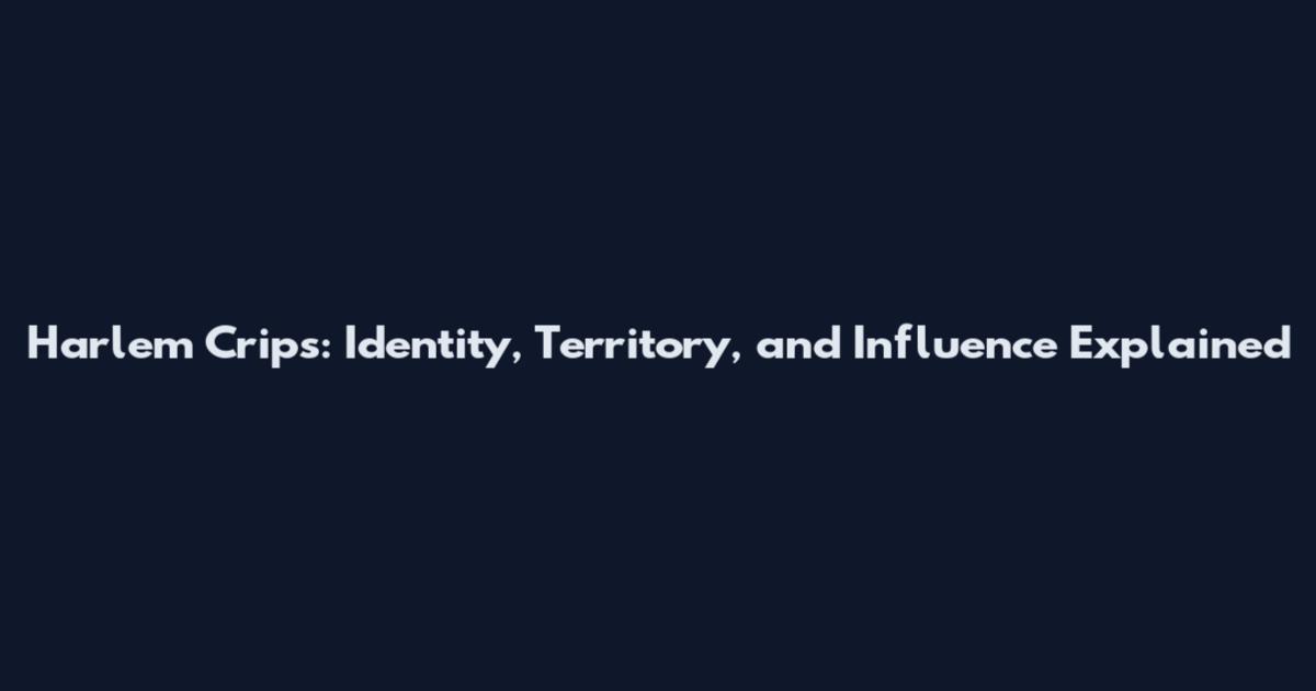 Harlem Crips: Identity, Territory, and Influence Explained