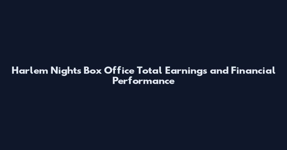 Harlem Nights Box Office Total Earnings and Financial Performance