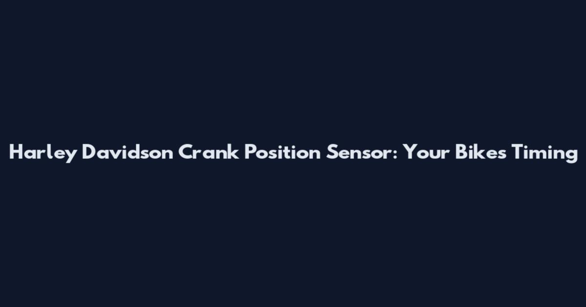 Harley Davidson Crank Position Sensor: Your Bike's Timing