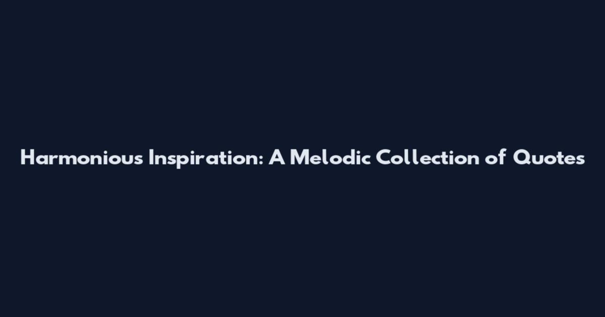 Harmonious Inspiration: A Melodic Collection of Quotes