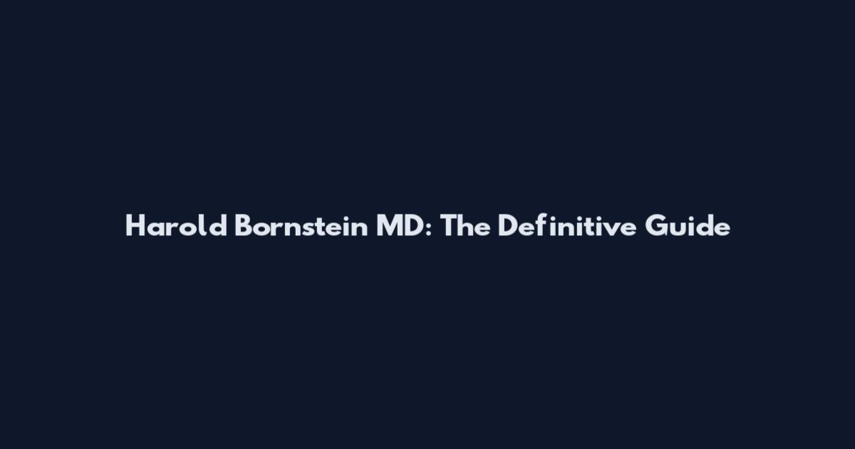 Harold Bornstein MD: The Definitive Guide