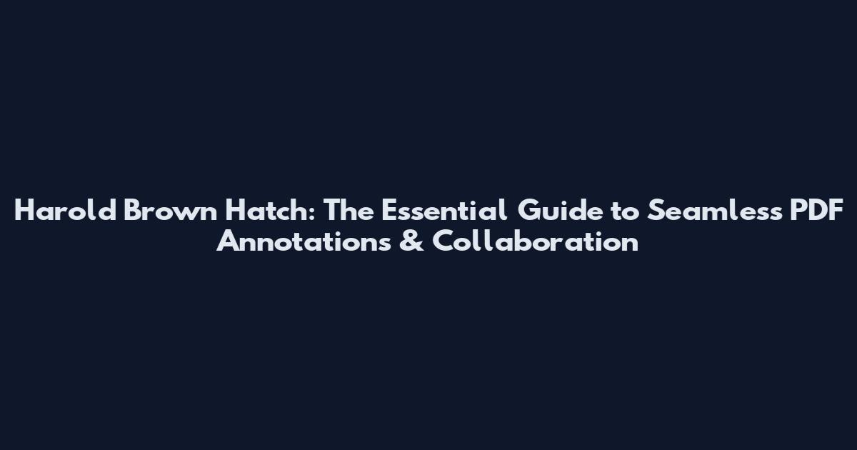 Harold Brown Hatch: The Essential Guide to Seamless PDF Annotations & Collaboration
