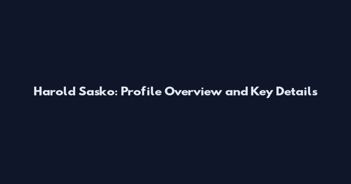 Harold Sasko: Profile Overview and Key Details