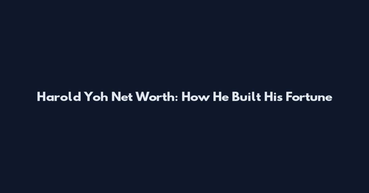 Harold Yoh Net Worth: How He Built His Fortune