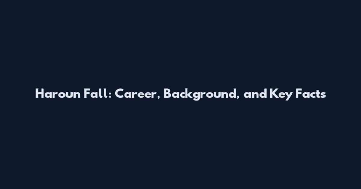 Haroun Fall: Career, Background, and Key Facts