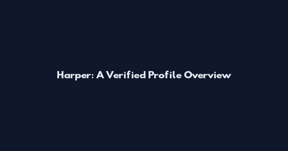 Harper: A Verified Profile Overview