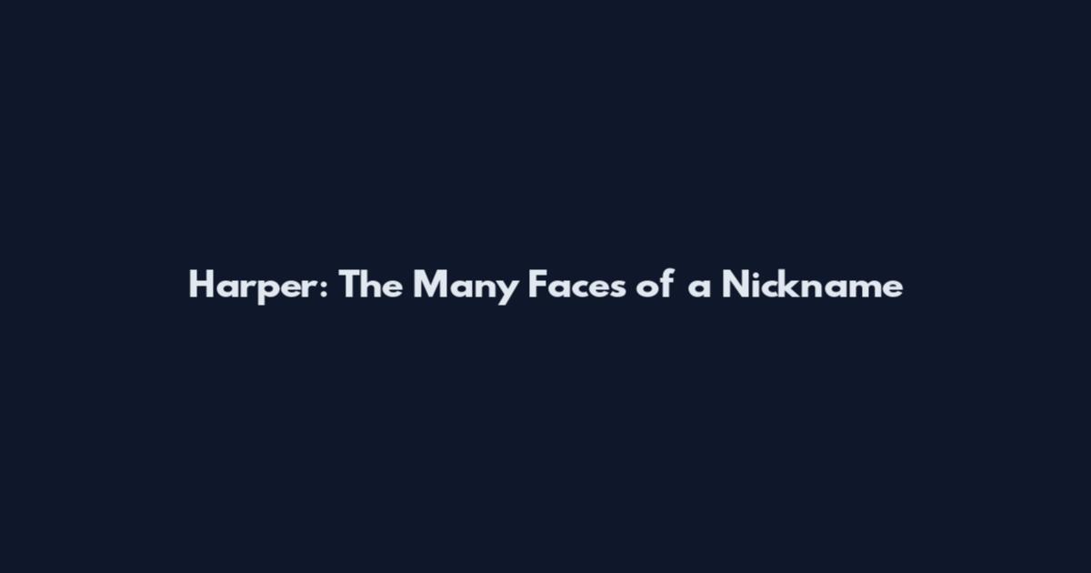 Harper: The Many Faces of a Nickname