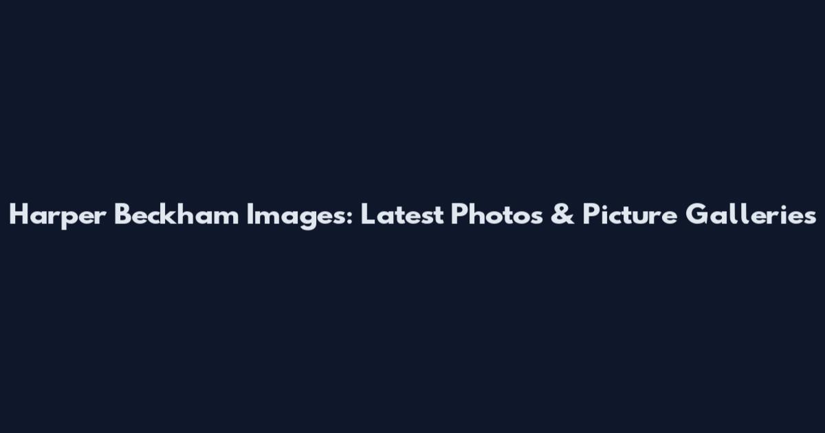 Harper Beckham Images: Latest Photos & Picture Galleries
