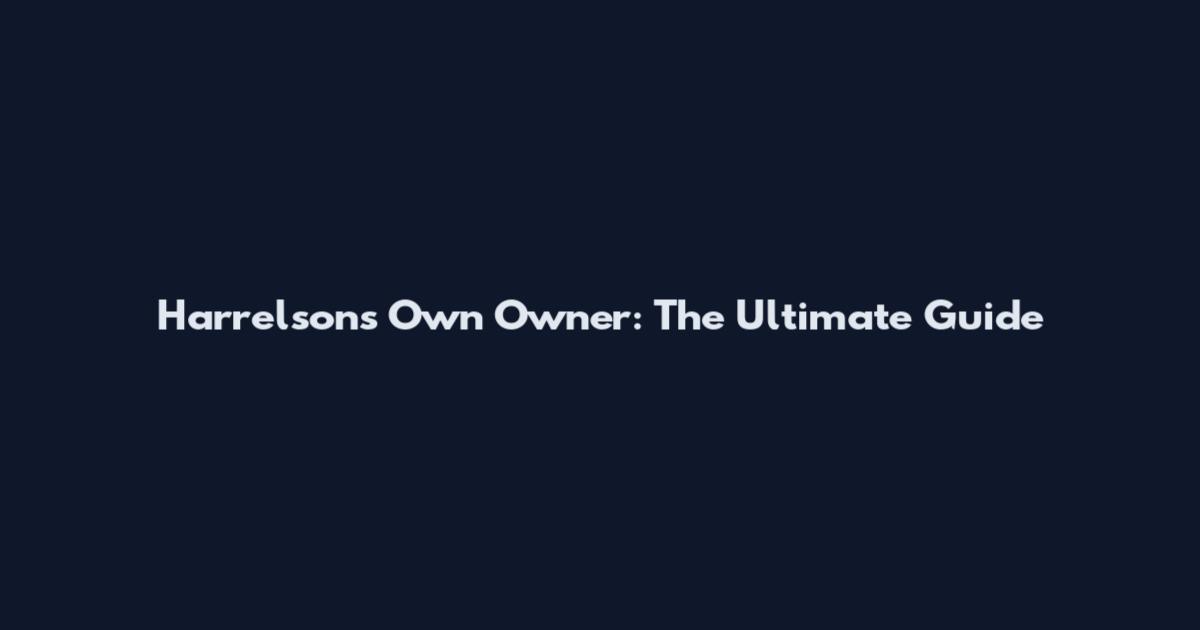 Harrelson's Own Owner: The Ultimate Guide
