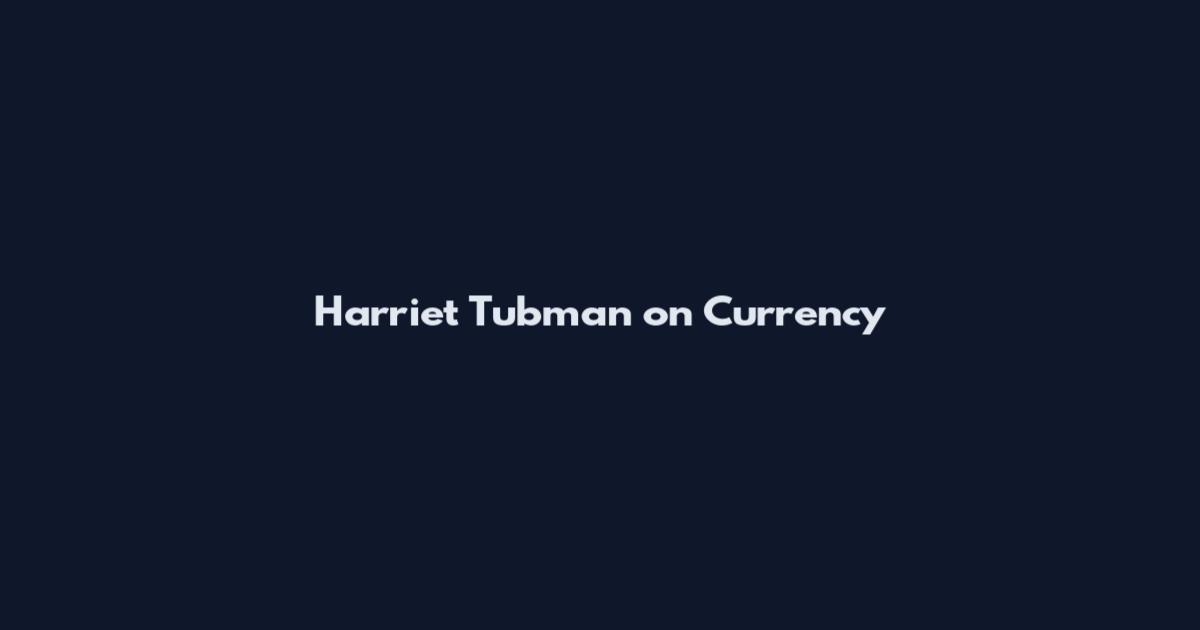 Harriet Tubman on Currency
