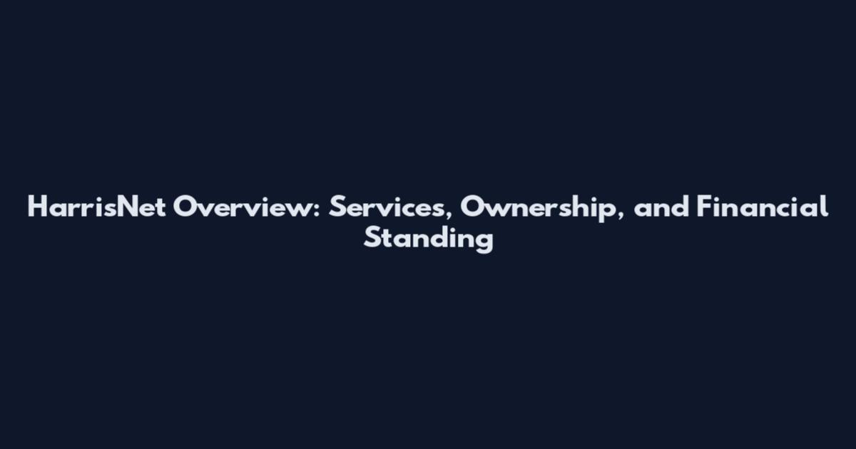 HarrisNet Overview: Services, Ownership, and Financial Standing