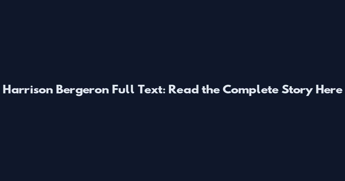 Harrison Bergeron Full Text: Read the Complete Story Here