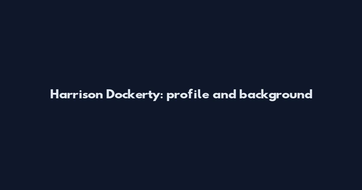 Harrison Dockerty: profile and background