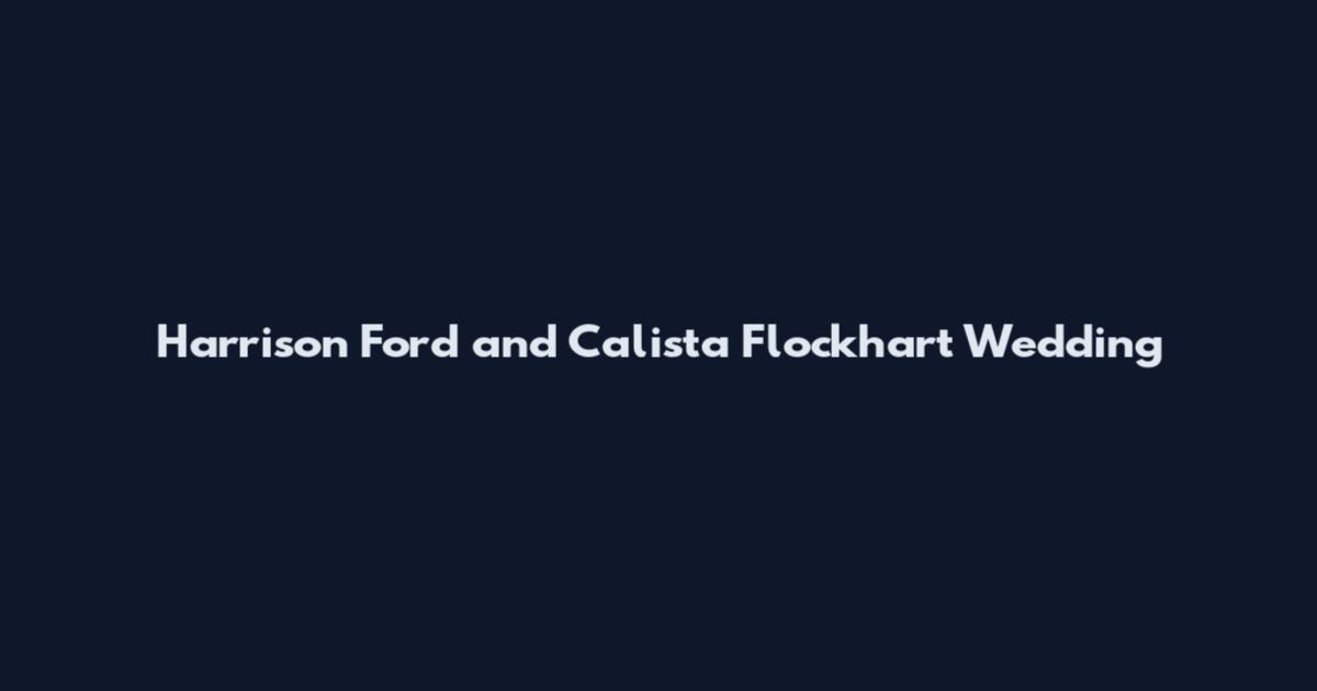 Harrison Ford and Calista Flockhart Wedding