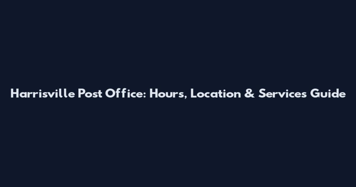 Harrisville Post Office: Hours, Location & Services Guide